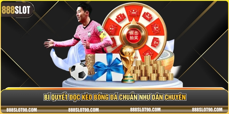 Bí quyết đọc kèo bóng đá chuẩn như dân chuyên