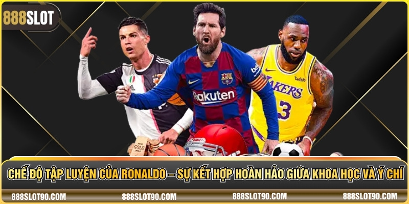 Chế độ tập luyện của Ronaldo – Sự kết hợp hoàn hảo giữa khoa học và ý chí