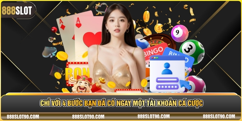 Chỉ với 4 bước bạn đã có ngay một tài khoản cá cược