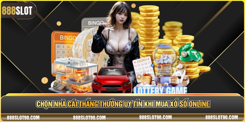 Chọn nhà cái thắng thưởng uy tín khi mua xổ số online