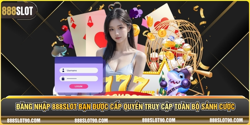 Đăng nhập 888slot bạn được cấp quyền truy cập toàn bộ sảnh cược