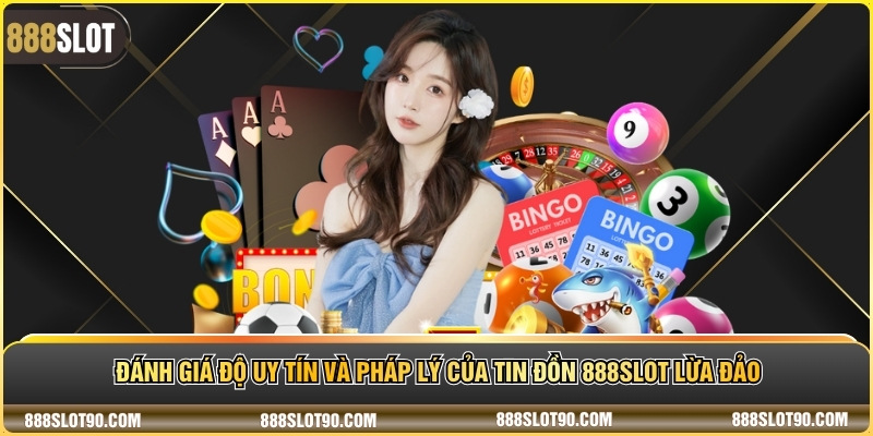 Đánh giá độ uy tín và pháp lý của Tin đồn 888slot lừa đảo