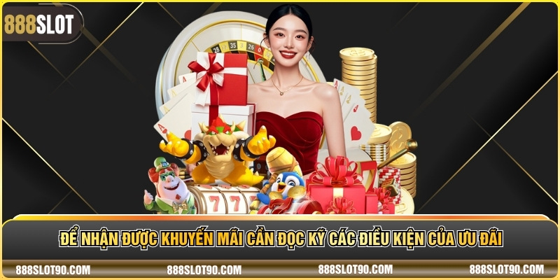 Để nhận được khuyến mãi cần đọc kỹ các điều kiện của ưu đãi