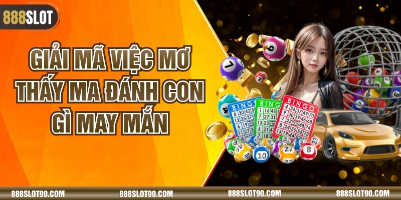 Giải Mã Việc Mơ Thấy Ma Đánh Con Gì May Mắn