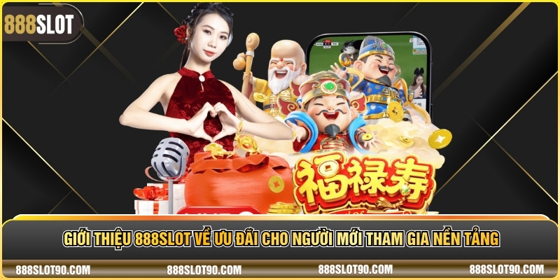 Giới thiệu 888slot về ưu đãi cho người mới tham gia nền tảng