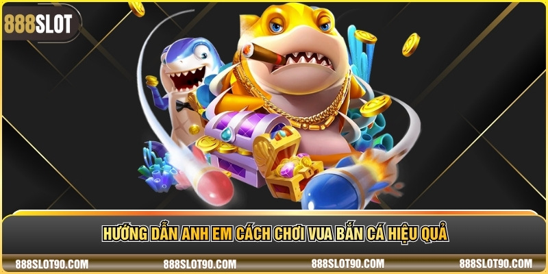 Hướng dẫn anh em cách chơi Vua bắn cá hiệu quả