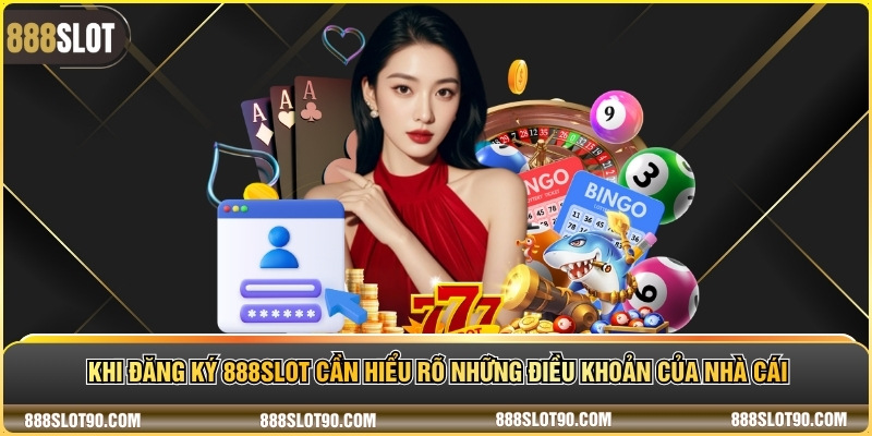 Khi đăng ký 888slot cần hiểu rõ những điều khoản của nhà cái