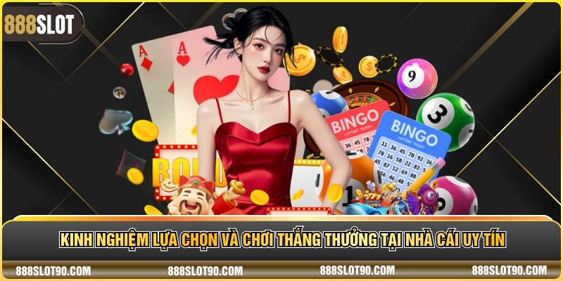 Kinh nghiệm lựa chọn và chơi thắng thưởng tại nhà cái uy tín