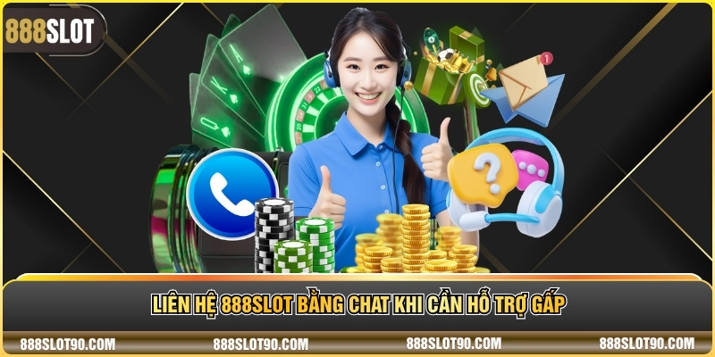 Liên hệ 888slot bằng chat khi cần hỗ trợ gấp