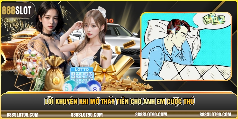 Lời khuyên khi mơ thấy tiền cho anh em cược thủ