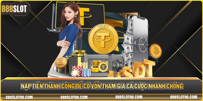 Nạp tiền thành công để có vốn tham gia cá cược nhanh chóng