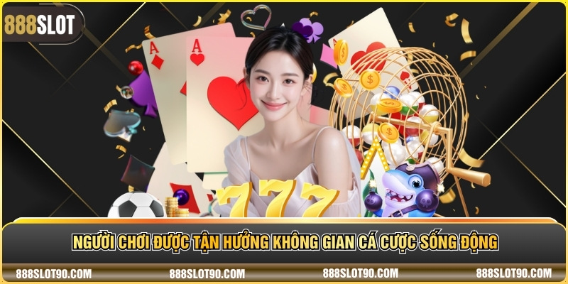 Người chơi được tận hưởng không gian cá cược sống động