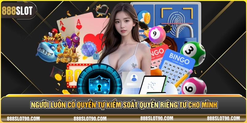Người luôn có quyền tự kiểm soát quyền riêng tư cho mình