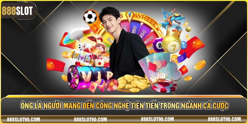 Ông là người mang đến công nghệ tiên tiến trong ngành cá cược