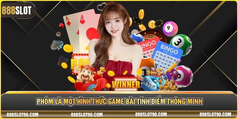 Phỏm là một hình thức game bài tính điểm thông minh
