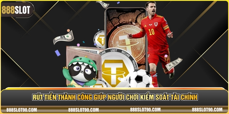 Rút tiền thành công giúp người chơi kiểm soát tài chính