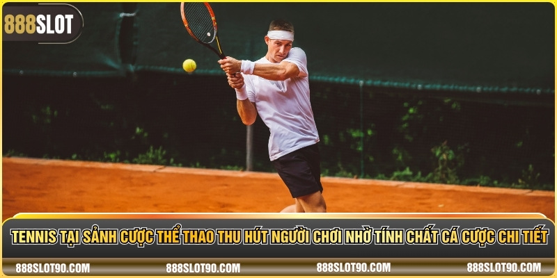 Tennis tại sảnh cược thể thao thu hút người chơi nhờ tính chất cá cược chi tiết