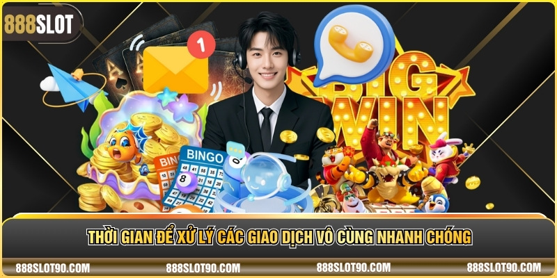 Thời gian để xử lý các giao dịch vô cùng nhanh chóng