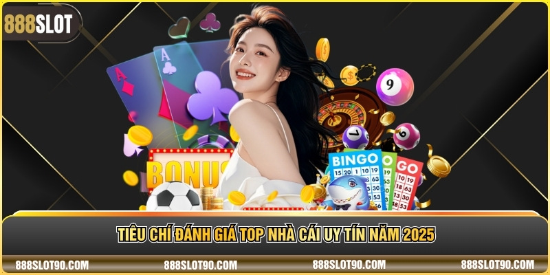 Tiêu chí đánh giá Top nhà cái uy tín năm 2025