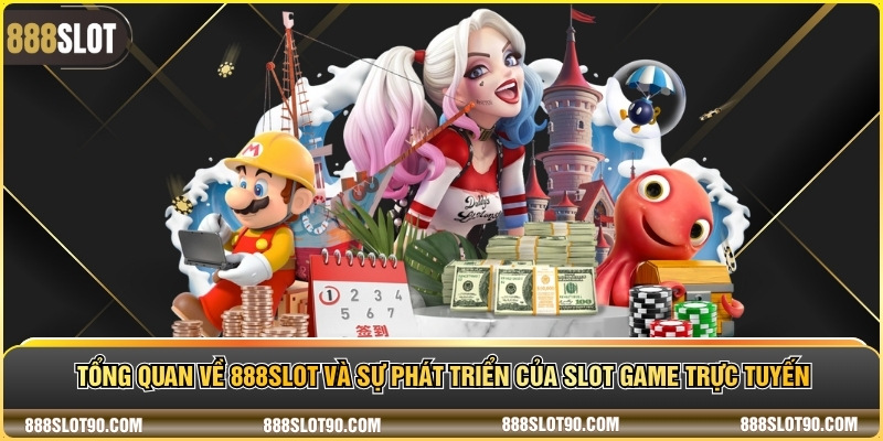 Tổng quan về 888slot và sự phát triển của slot game trực tuyến