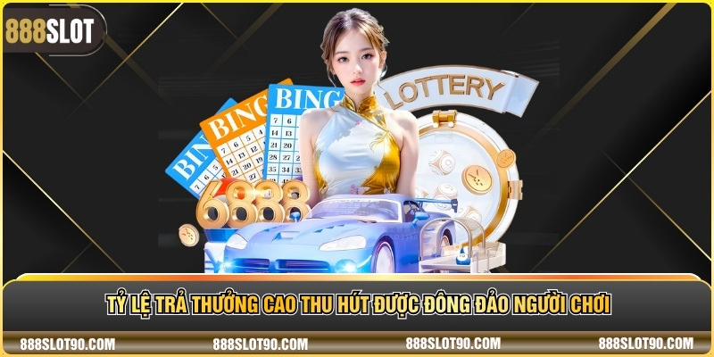 Tỷ lệ trả thưởng cao thu hút được đông đảo người chơi