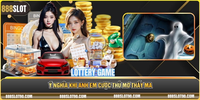 Ý nghĩa khi anh em cược thủ mơ thấy ma