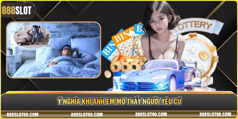 Ý nghĩa khi anh em mơ thấy người yêu cũ